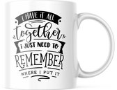 Mok met tekst: I have it all together. I just need to remember where I put it. | Grappige mok | Grappige Cadeaus