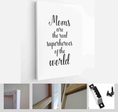 Mother’s Day quote and women’s day. Handwritten ink on white background - Modern Art Canvas - Vertical - 579967324 - 40-30 Vertical