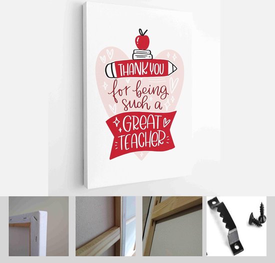 Valentine’s day teacher gratitude lettering card design. Iron on or gift decoration with Thank you for being such a great teacher quote with heart, apple and pencil clipart - Modern Art Canvas - Vertical - 1909517458 - 50*40 Vertical