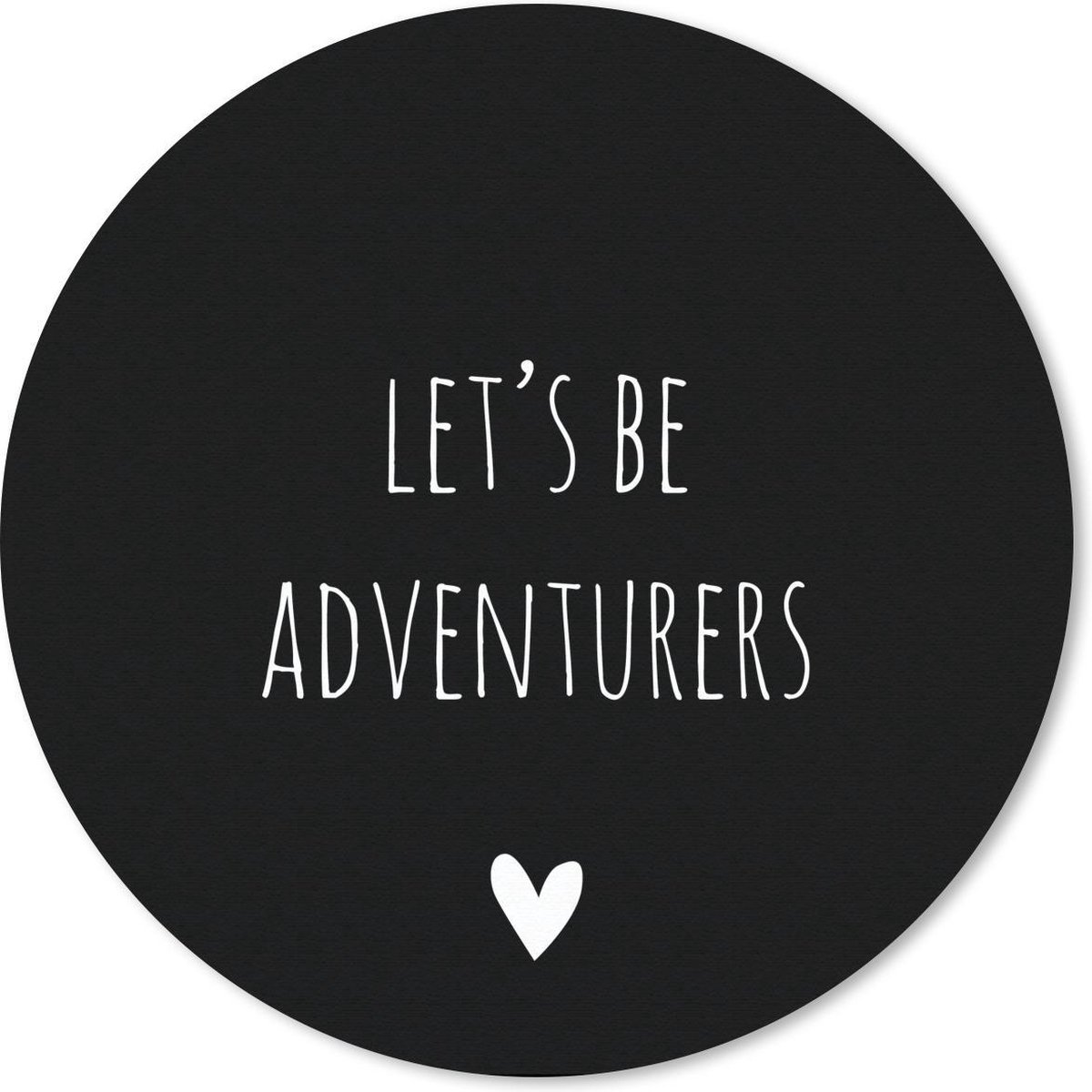 Muismat rond 50x50 cm - Mousepad Engelse quote "Let's be adventurers" met een hartje op een zwarte achtergrond - Ronde muismatten