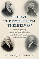 Cambridge Historical Studies in American Law and Society - 'To Save the People from Themselves'