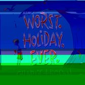 Worst. Holiday. Ever