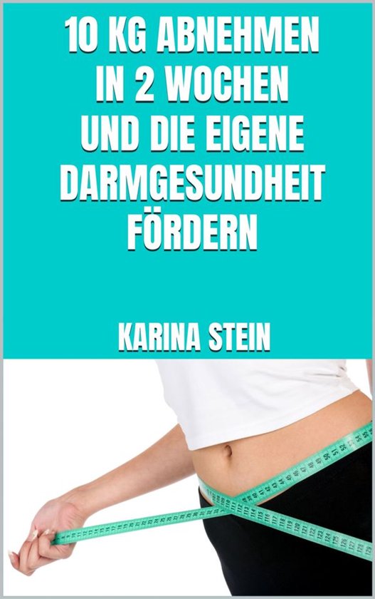 10 kg abnehmen in 2 Wochen und die eigene Darmgesundheit fö ... - cover