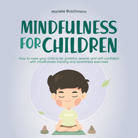 Mindfulness for children: How to raise your child to be grat ... - cover