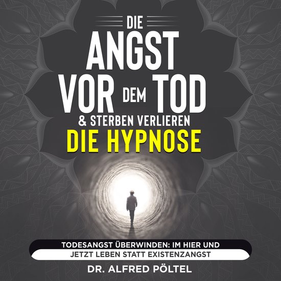 Die Angst vor dem Tod & Sterben verlieren - die Hypnose - cover