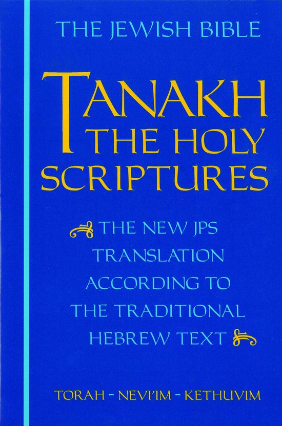 De Joodse Bijbel, Tanakh, de Heilige Schrift, de nieuwe JPS-vertaling volgens de traditionele Hebreeuwse tekst, Torah - Nevi'im - Kethuvim.