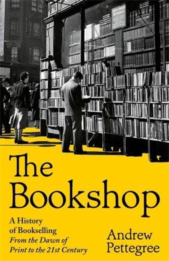 Boekomslag 'The Bookshop' met de ondertitel 'A History of Bookselling From the Dawn of Print to the 21st Century' door Andrew Pettegree.
