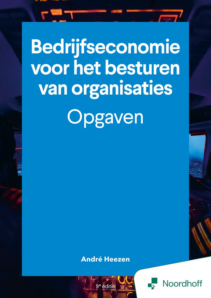 Bedrijfseconomie Voor Het Besturen Van Organisaties - Opgaven - 9e Editie