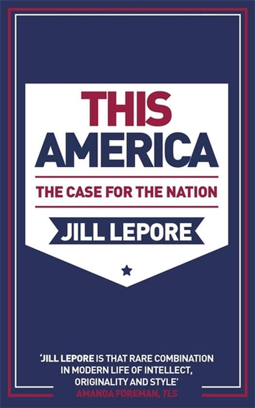 Livre "THIS AMERICA THE CASE FOR THE NATION" par JILL LEPORE, avec texte rouge et blanc sur fond bleu.