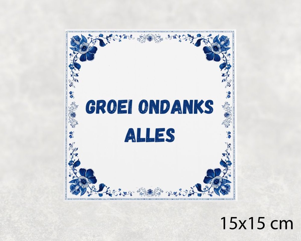 Spreuk tegel 15x15 cm Groei ondanks alles