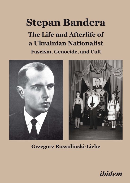 Stephan Bandera: The Life and Afterlife of a Ukrainian Fasci ... - cover