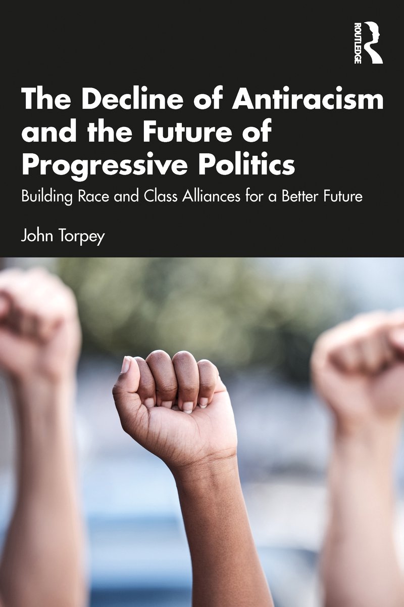 The Decline Of Antiracism And The Future Of Progressive Politics van John C. Torpey
