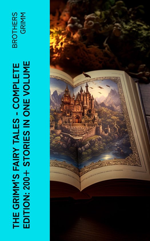 The Grimm's Fairy Tales - Complete Edition: 200+ Stories in  ... - cover