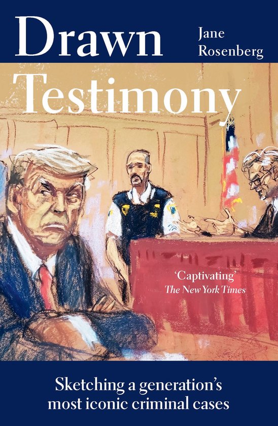 Omslag van 'Drawn Testimony' van Jane Rosenberg. Een schets van Donald Trump, een beveiligingsagent en een man achter een rode balie, met de tekst 'Captivating' The New York Times.