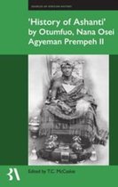 Fontes Historiae Africanae- History of Ashanti by Otumfuo, Nana Osei Agyeman Prempeh II