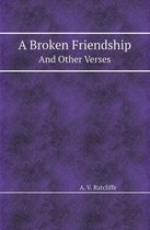 A Broken Friendship and Other Verses