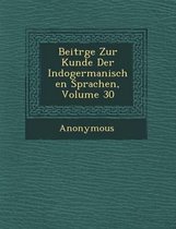 Beitr GE Zur Kunde Der Indogermanischen Sprachen, Volume 30