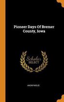 Pioneer Days of Bremer County, Iowa