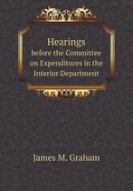 Hearings Before the Committee on Expenditures in the Interior Department