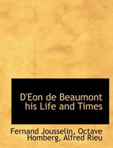 D'Eon de Beaumont His Life and Times