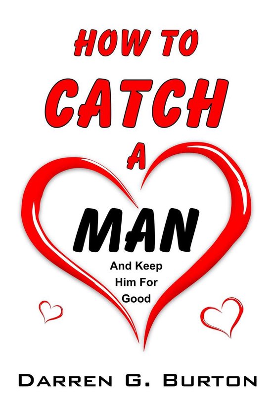 How To Catch A Man: And Keep Him For Good - cover