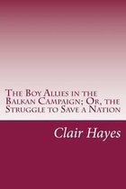 The Boy Allies in the Balkan Campaign; Or, the Struggle to Save a Nation