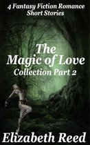 The Magic of Love Collection Part 2: Four Fantasy Fiction Romance Stories