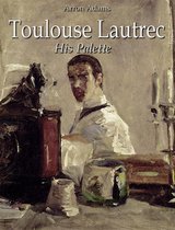 Toulouse-Lautrec: His Palette