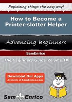 How to Become a Printer-slotter Helper