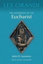 Lex Orandi - The Sacrament of Eucharist