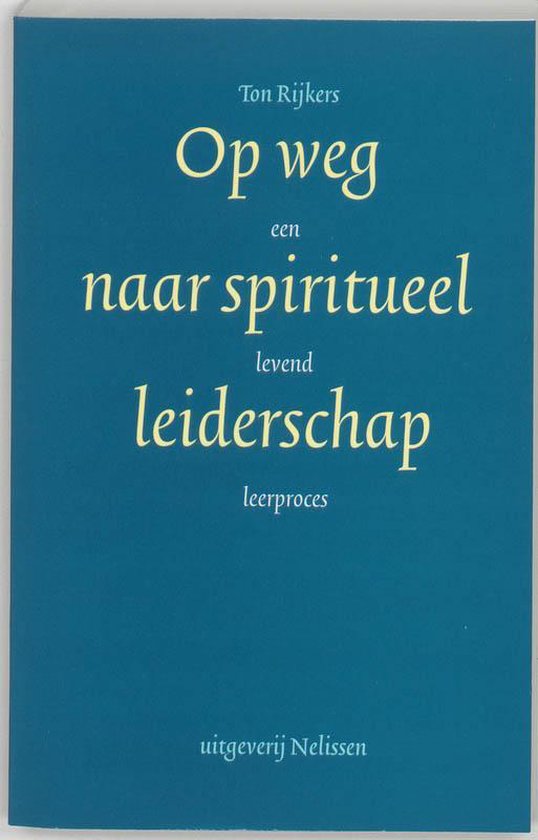 Cover van het boek 'Op weg naar spiritueel leiderschap' van Ton Rijkers