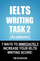 IELTS Writing Task 2 (Academic) - 7 Ways To Immediately Increase Your IELTS Writing Score!