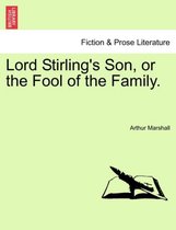 Lord Stirling's Son, or the Fool of the Family.