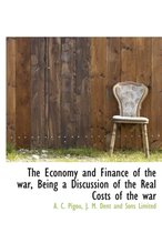The Economy and Finance of the War, Being a Discussion of the Real Costs of the War
