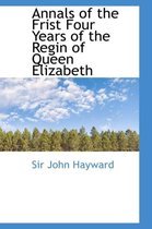 Annals of the Frist Four Years of the Regin of Queen Elizabeth