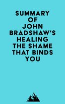 Summary of John Bradshaw's Healing the Shame That Binds You