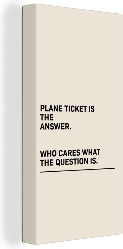Canvas Schilderij Spreuken - Quotes - Plane ticket is the answer - Who cares what the question is - Vliegtuig - 40x80 cm - Wanddecoratie