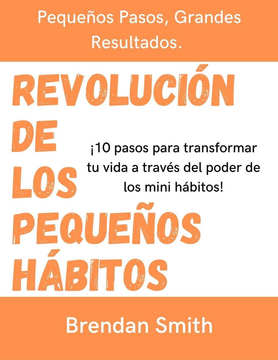 Revolución de los Pequeños Hábitos: 10 Pasos Para Transformar tu Vida a ...