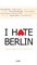 I hate Berlin, Unsere überschätzte Hauptstadt - Moritz Kienast