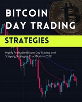 Profitable Trading Strategies 1 - Bitcoin Day Trading Strategies: Highly Profitable Bitcoin Day Trading and Scalping Strategies That Work in 2022