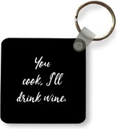 Sleutelhanger - Uitdeelcadeautjes - Quotes - You cook, I'll drink wine - Wijn - Spreuken - Drank - Plastic