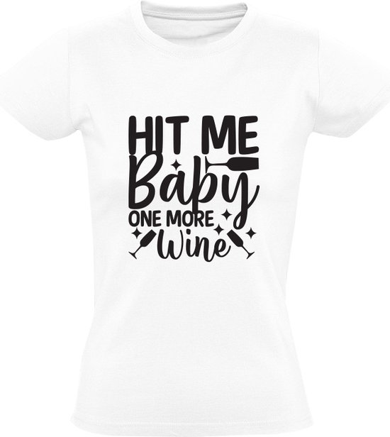 Hit me baby one more Wine Dames T-shirt | Wijn | Drank | Chardonnay | Champagne | cadeau | kado | shirt