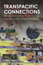 Anthem Studies in Latin American Literature and Culture - Transpacific Connections: Literary and Cultural Production by and about Latin American Nikkeijin