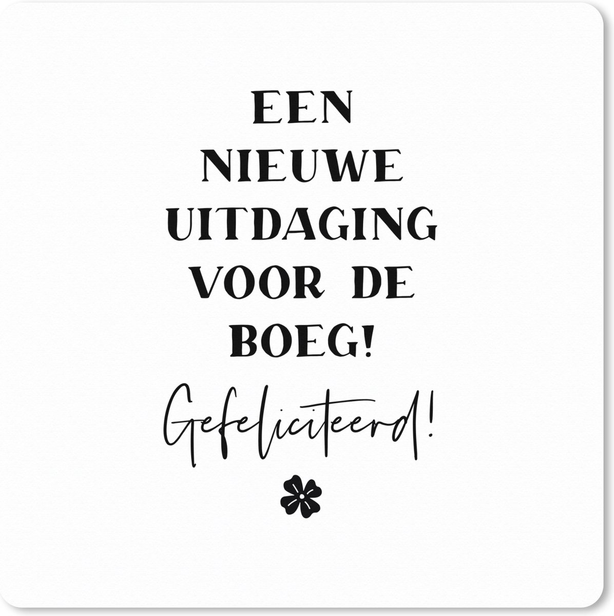 Muismat XXL 40x40 cm - Bureau onderlegger - Bureau mat Quotes - Een nieuwe uitdaging voor de boeg! Gefeliciteerd! - Spreuken - Bureaumat - Gaming mousepad xl - Bureaulegger groot - Computer deskmat