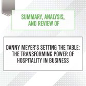 Summary, Analysis, and Review of Danny Meyer’s Setting the Table: The Transforming Power of Hospitality in Business