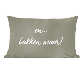 Sierkussens - Kussentjes Woonkamer - 60x40 cm - Quotes - Bakken - En... bakken maar! - Spreuken