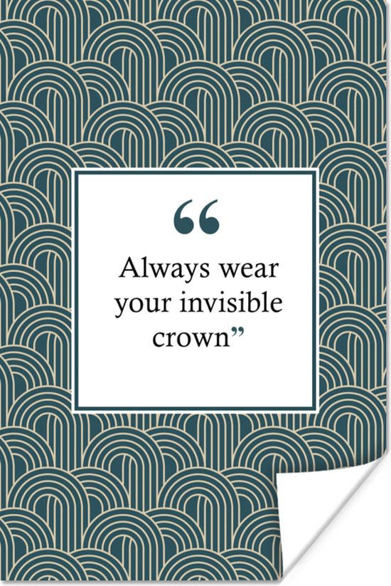 Poster Always wear your invisible crown - Quotes - Spreuken - Art deco - 20x30 cm