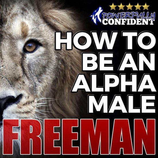 How to Be an Alpha Male: Being the Man That All Women Want - cover