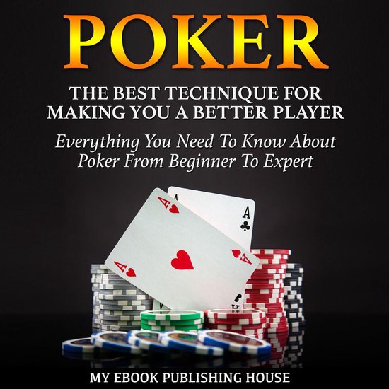 Poker: The Best Techniques For Making You A Better Player. E ... - cover