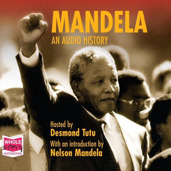 Nelson Mandela met opgeheven vuist, met de tekst 'Mandela - An Audio History', gehost door Desmond Tutu, met een introductie door Nelson Mandela.